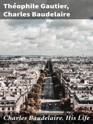 cover image of Charles Baudelaire, His Life